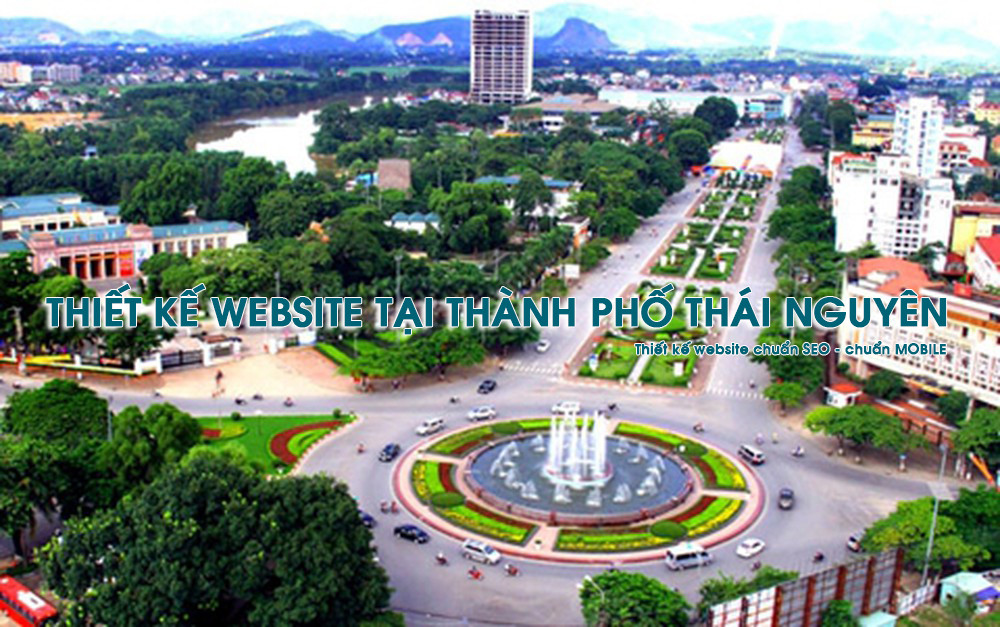 Thiết kế website chuẩn SEO – chuẩn MOBILE tại Thành phố Thái Nguyên